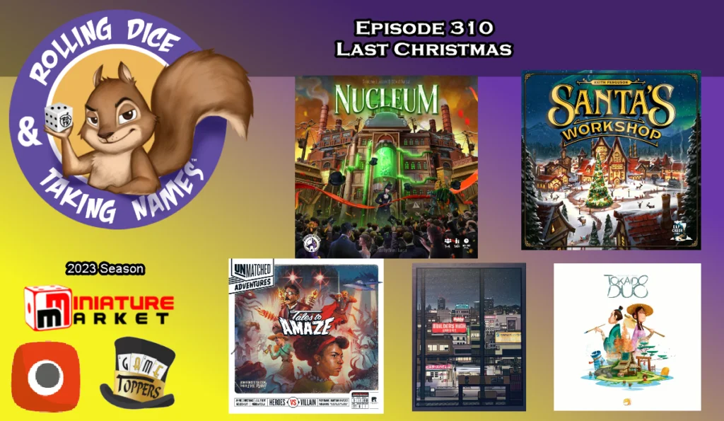 RDTN Episode 310 Reviews Nucleum, Santa’s Workshop and Unmatched: Tales to Amaze